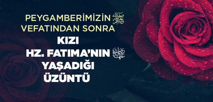 Peygamberimizin Vefatından Sonra Kızı Hz. Fatıma’nın (r.anha) Yaşadığı Üzüntü