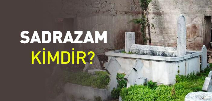 Sadrazam Nedir, Kimdir?