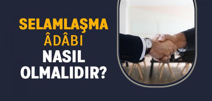 Selamlaşma Adabı Nasıl Olmalıdır?