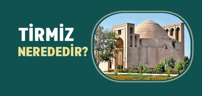 Tirmiz Nerede?