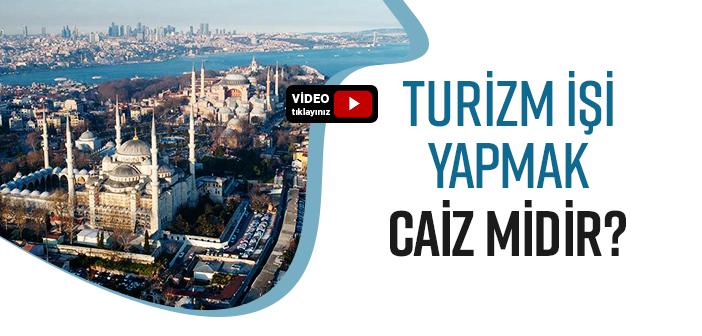Turizm İşi Yapmak Caiz mi?