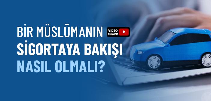 Bir Müslümanın Sigortaya Bakışı Nasıl Olmalı?