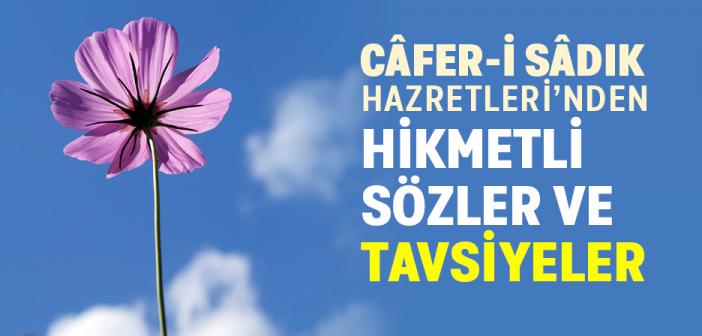 Câfer-i Sâdık Hazretleri’nden Hikmetli Sözler ve Tavsiyeler