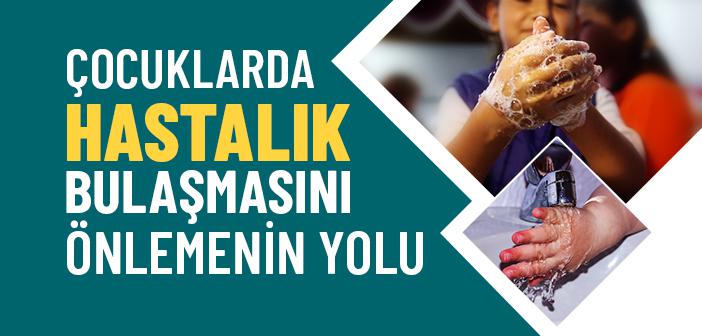 Çocuklarda Hastalık Bulaşmasını Önlemenin Yolu El Hijyeninden Geçiyor