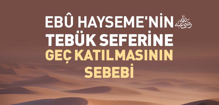 Ebû Hayseme (ra.) Tebük Seferine Neden Geç Katıldı?