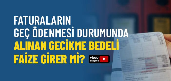 Faturaların Geç Ödenmesi Durumunda Alınan Gecikme Bedeli Faiz midir?