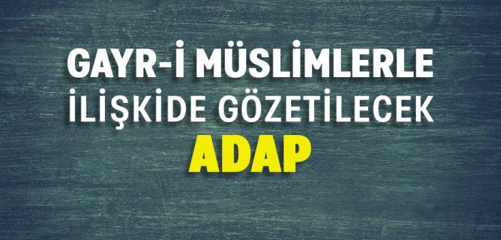 Gayr-i Müslimlerle İlişkide Gözetilecek Adap