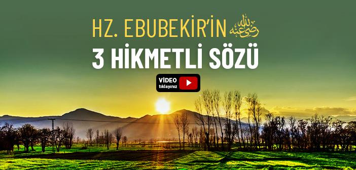 Hz. Ebubekir’in (ra.) 3 Hikmetli Sözü