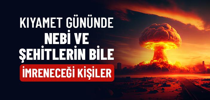 Kıyamet Gününde Nebi ve Şehitlerin Bile İmrendiği Kişiler