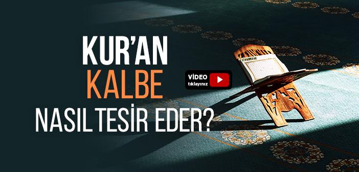Kur’an-ı Kerim Kalbe Nasıl Tesir Eder?