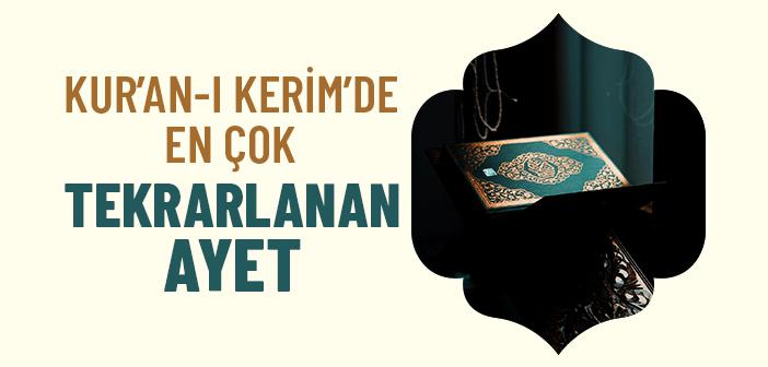 Kur’an-ı Kerim’de En Çok Tekrarlanan Ayet Hangisidir?