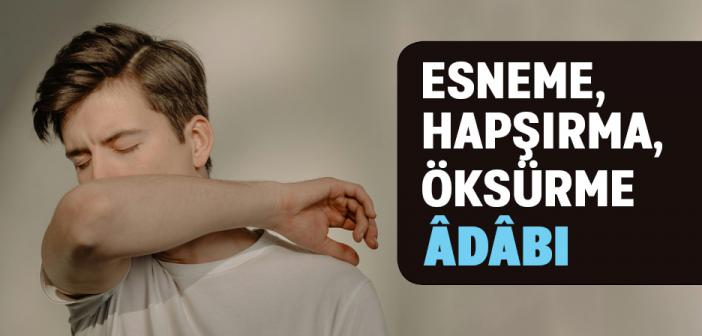 Müslümanın Esneme Hapşırma Öksürme ve Geğirme Adabı