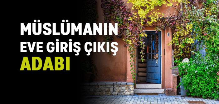 Müslümanın Eve Giriş Çıkış Adabı