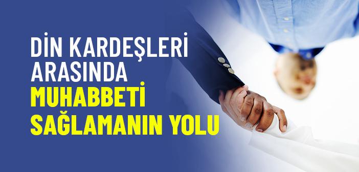 Müslümanlar Arasında Muhabbet Nasıl Sağlanır?