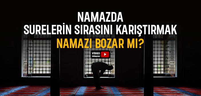 Namazda Surelerin Sırasını Karıştırmak Namazı Bozar mı?