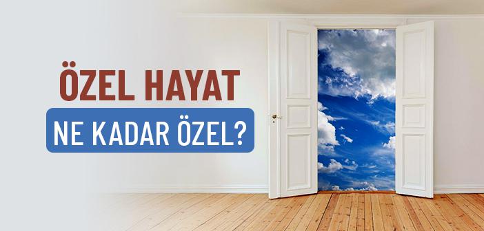 Özel Hayat Ne Kadar Özeldir?