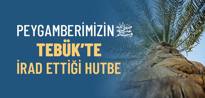 Peygamberimizin Tebük’te İrad Ettiği Hutbe