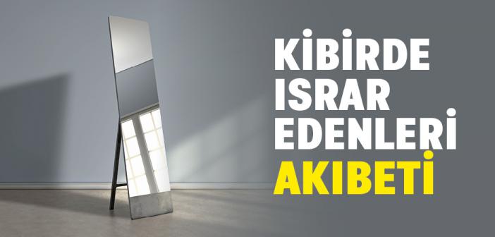 "Bir Kimse Kibirlene Kibirlene Sonunda Zalimler Grubuna Kaydedilir..." Hadisi