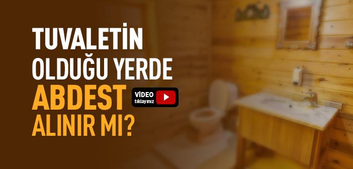 Tuvaletin Olduğu Yerde Abdest Alınır mı?