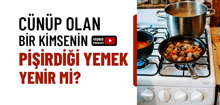 Cünüp Birinin Yaptığı Yemek Yenir mi?