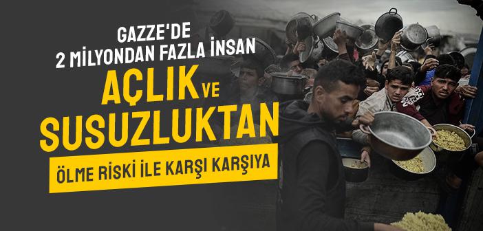 Gazze'de 2 Milyondan Fazla İnsan Açlık ve Susuzluktan Ölme Riskiyle Karşı Karşıya