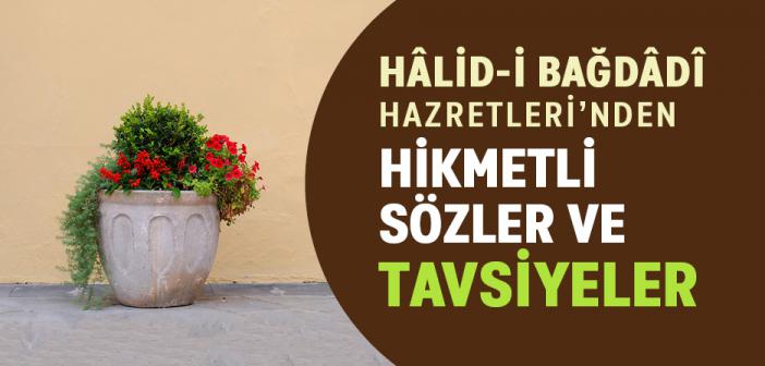 Hâlid-i Bağdâdî -rahmetullâhi aleyh- Hazretleri’nden Hikmetli Sözler