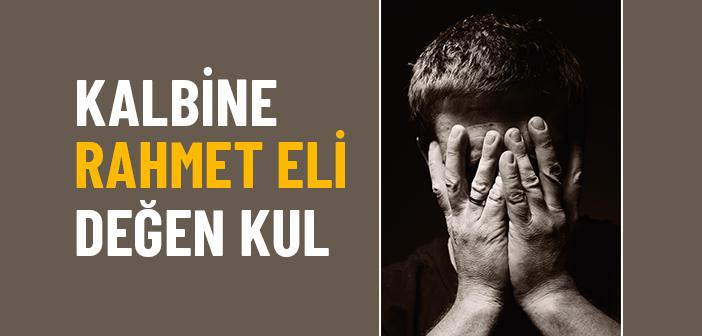 Kalbine Rahmet Eli Değen Kul