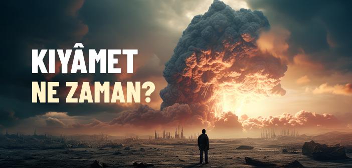 Kıyamet Ne Zaman?