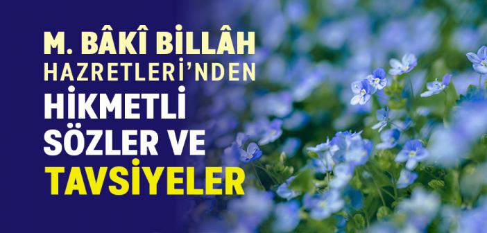 M. Bâkî Billâh -rahmetullâhi aleyh- Hazretleri’nden Hikmetli Sözler ve Tavsiyeler