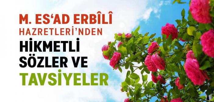 M. Es‘ad Erbîlî Hazretleri’nden Hikmetli Sözler ve Tavsiyeler