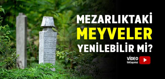Mezarlıktaki Meyveler Yenilebilir Mi Helal Olur mu?