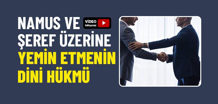 Namus ve Şeref Üzerine Yemin Etmenin Dini Hükmü Nedir?