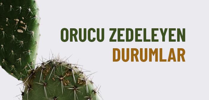 Orucu Zedeleyen Durumlar