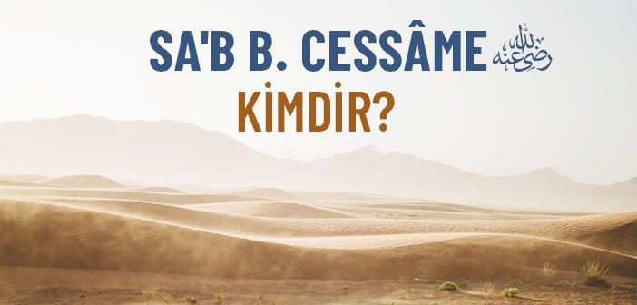 Sa'b b. Cessâme (ra.) Kimdir?
