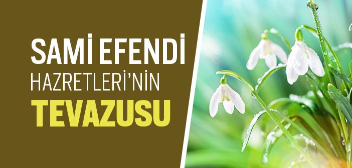 Sami Efendi’nin Tevazusu