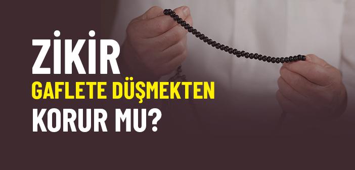 Tasavvuf; Zikirle Gafletten Korunmaktır
