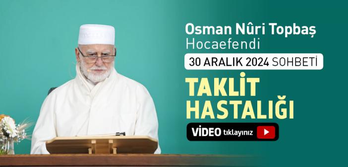 Yılbaşı ve Taklit Hastalığı | Osman Nuri Topbaş Hocaefendi 30 Aralık 2024 Sohbeti