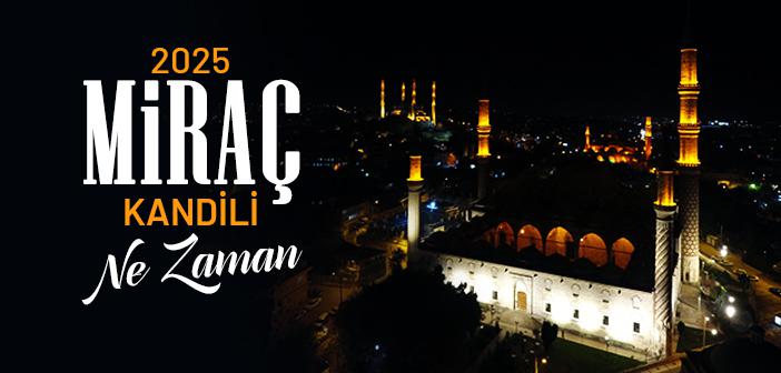 2025 Miraç Kandili Ne Zaman?