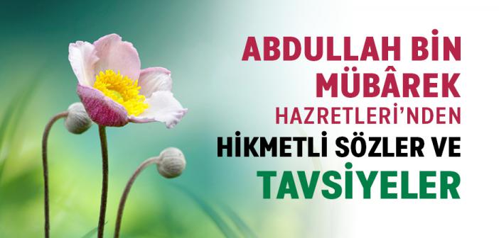 Abdullah Bin Mübârek Hazretleri’nden Hikmetli Sözler ve Tavsiyeler