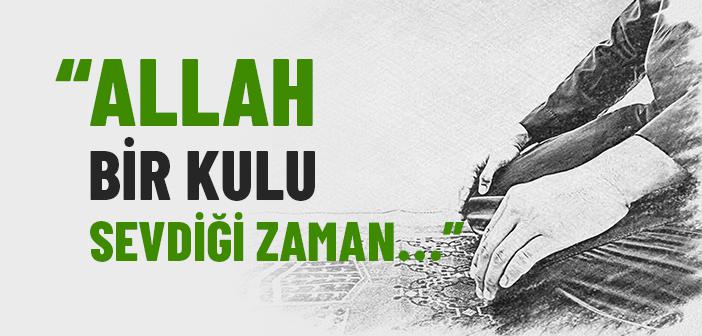 “Allah Bir Kulu Sevdiği Zaman...”