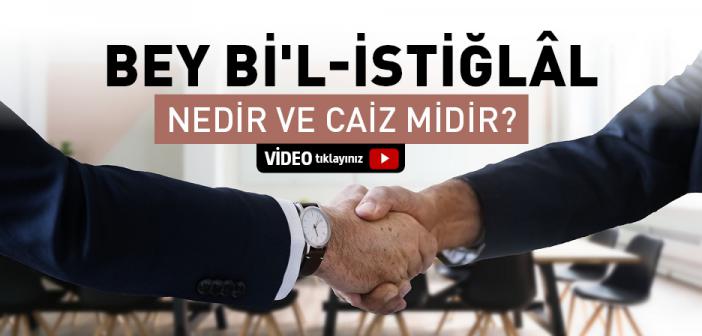 Bey Bi'l-istiğlâl Nedir ve Caiz midir?