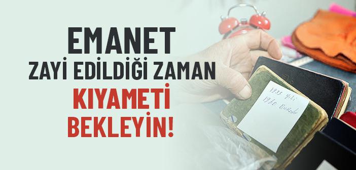 Emanet Zayi Edildiği Zaman Kıyameti Bekle!