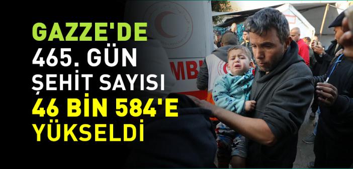 Gazze'de 465. Günde Şehit Sayısı 46 Bin 584'e Yükseldi