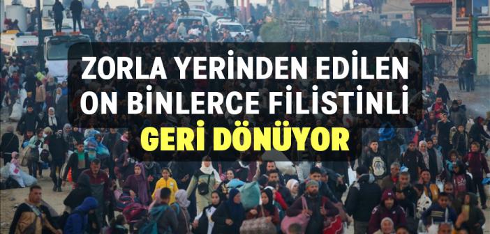 Gazze'de Zorla Yerinden Edilen On Binlerce Filistinlinin Topraklarına Dönüşü Başladı