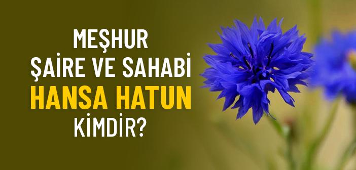 Hansâ Hatun (ra.) Kimdir?