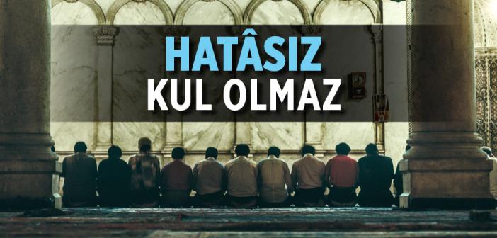 Hatasız Kul Olmaz