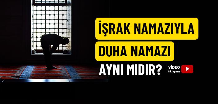 İşrak ve Duha namazı Aynı mıdır?