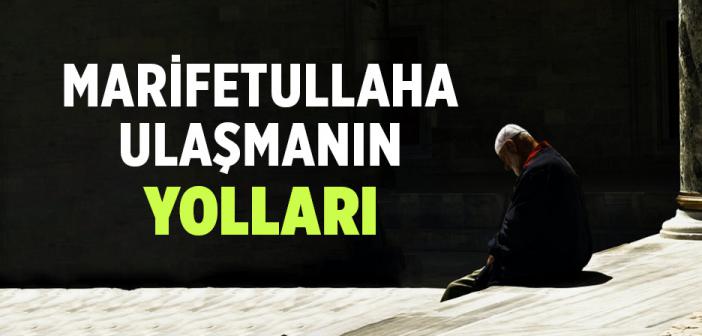 Marifetullaha Ulaşmanın Yolları