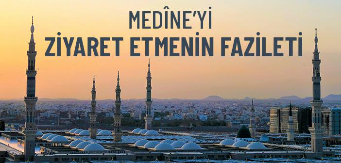 Medîne-i Münevvere’yi Ziyaret Etmenin Fazileti