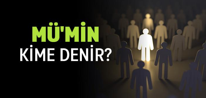 Mümin Kime Denir? Müminin Özellikleri Nelerdir ve Anlamı Nedir?